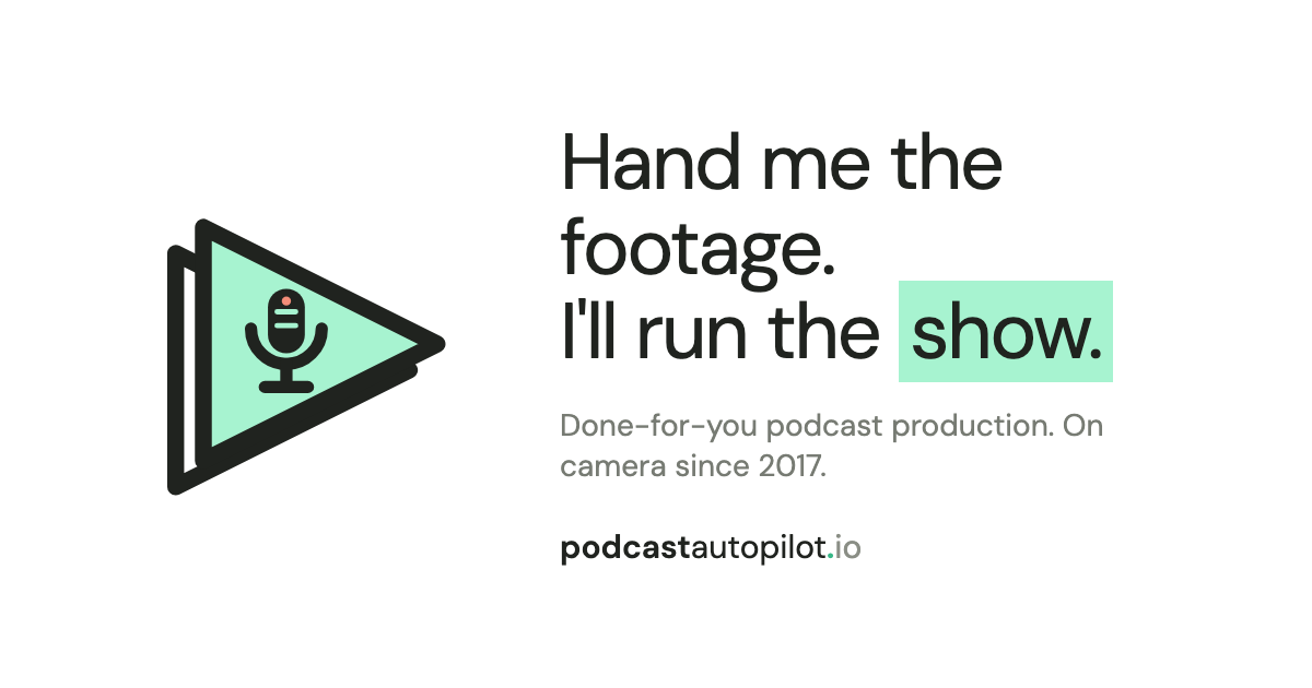 Podcast Autopilot: Hand me the footage, I'll run the show.